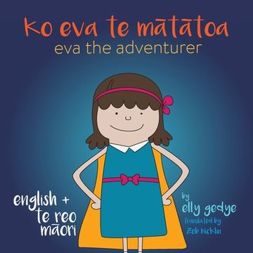 portada Eva the Adventurer. Ko Eva te M t toa: Bilingual Book: English + Te Reo M ori 