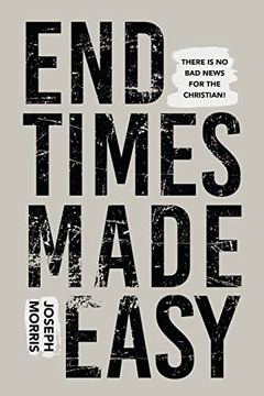 portada End Times Made Easy: There's no bad News for the Christian! (in English)