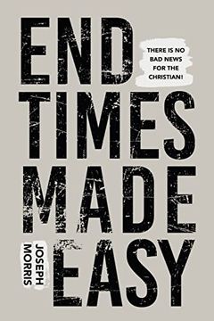 portada End Times Made Easy: There's no bad News for the Christian! 