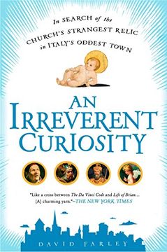 portada An Irreverent Curiosity: In Search of the Church's Strangest Relic in Italy's Oddest Town (en Inglés)