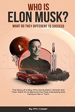 portada Who is Elon Musk? The Story of a boy who got Bullied in School and Then Went on to Become the Most Interesting and Famous man in Tech (en Inglés)