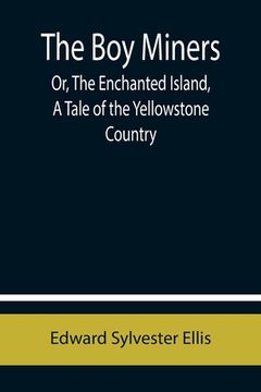 portada The Boy Miners; Or, The Enchanted Island, A Tale of the Yellowstone Country
