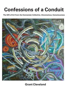 portada Confessions of a Conduit: The Gift of Art from the Connected, Collective, Unconscious, Consciousness (en Inglés)