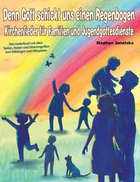 portada Denn Gott schickt uns einen Regenbogen - Kirchenlieder für Familien und Jugendgottesdienste: Das Liederbuch mit allen Texten, Noten und Gitarrengriffe (in German)