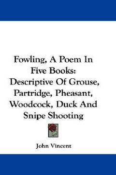 portada fowling, a poem in five books: descriptive of grouse, partridge, pheasant, woodcock, duck and snipe shooting