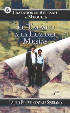 portada Tratados De Beitzah & Meguilá: El Talmud A La Luz Del Mesías (talmud Seder Moed) (spanish Edition) (in Spanish)