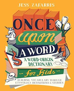 portada Once Upon a Word: A Word-Origin Dictionary for Kids--Building Vocabulary Through Etymology, Definitions & Stories (en Inglés)