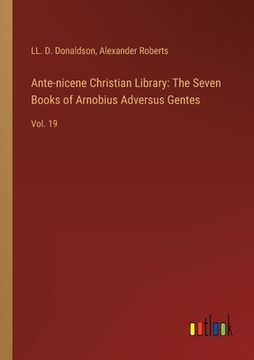 portada Ante-nicene Christian Library: The Seven Books of Arnobius Adversus Gentes: Vol. 19 (in English)