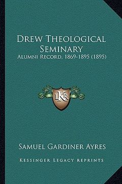 portada drew theological seminary: alumni record, 1869-1895 (1895) (en Inglés)