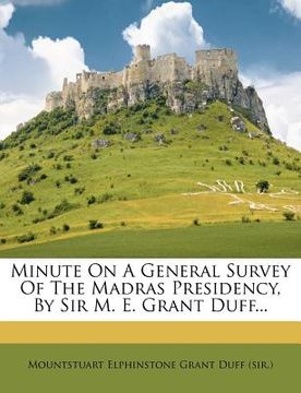 portada minute on a general survey of the madras presidency, by sir m. e. grant duff... (en Inglés)