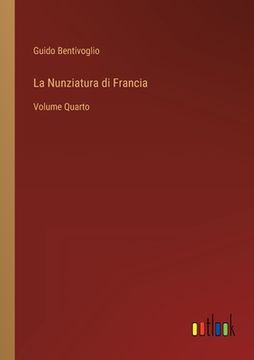 portada La Nunziatura di Francia: Volume Quarto (en Italiano)