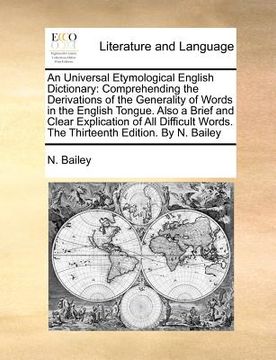 portada an universal etymological english dictionary: comprehending the derivations of the generality of words in the english tongue. also a brief and clear (en Inglés)