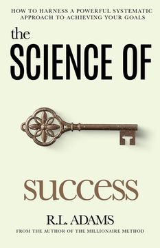 portada The Science of Success: How to Harness a Powerful, Systematic Approach to Achieving Your Goals (en Inglés)