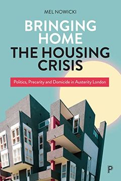 portada Bringing Home the Housing Crisis: Politics, Precarity and Domicide in Austerity London (in English)