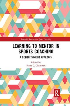 portada Learning to Mentor in Sports Coaching: A Design Thinking Approach (Routledge Research in Sports Coaching) (en Inglés)