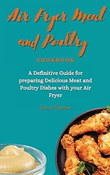 portada Air Fryer Meat and Poultry Cookbook: A Definitive Guide for Preparing Delicious Meat and Poultry Dishes With Your air Fryer (en Inglés)