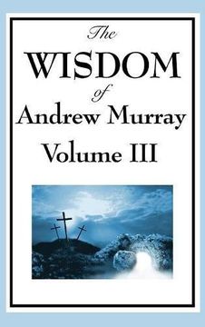 portada The Wisdom of Andrew Murray Vol. III: Absolute Surrender, the Master's Indwelling, and the Prayer Life