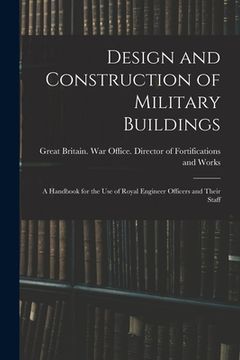 portada Design and Construction of Military Buildings: A Handbook for the use of Royal Engineer Officers and Their Staff (en Inglés)