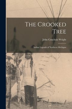 portada The Crooked Tree: Indian Legends of Northern Michigan (en Inglés)