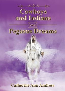portada Cowboys and Indians and Pegasus Dreams (en Inglés)