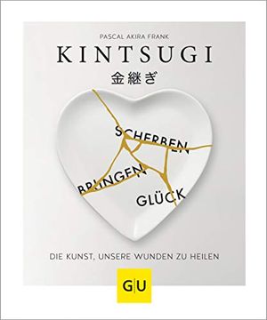 portada Kintsugi - Scherben Bringen Glück: Die Kunst, Unsere Wunden zu Heilen (gu Mind & Soul Einzeltitel) (en Alemán)