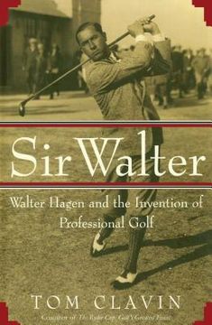 portada Sir Walter: Walter Hagen and the Invention of Professional Golf (en Inglés)