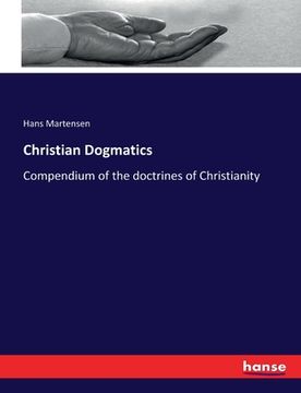 portada Christian Dogmatics: Compendium of the doctrines of Christianity (in English)
