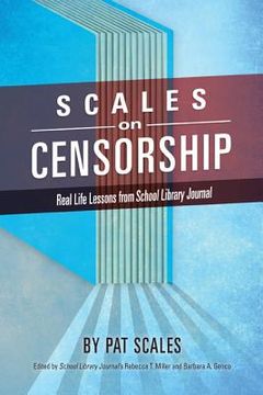 portada Scales on Censorship: Real Life Lessons from School Library Journal
