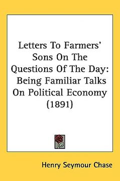 portada letters to farmers' sons on the questions of the day: being familiar talks on political economy (1891) (en Inglés)