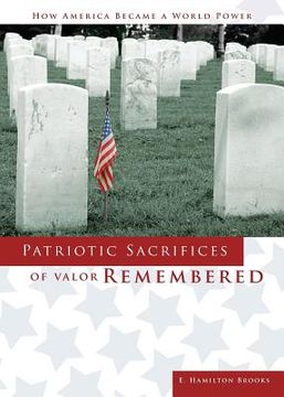 portada Patriotic Sacrifices of Valor Remembered: A Man, A Patriot, A Soldier's Story (en Inglés)