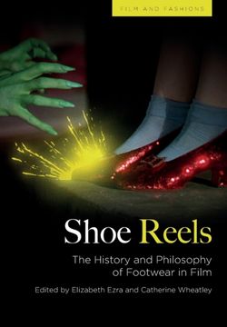 Shoe Reels: The History and Philosophy of Footwear in Film (Film and Fashions)