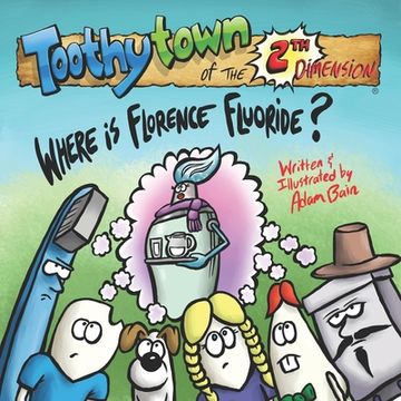 portada Toothytown of the 2th Dimension: Where is Florence Fluoride? (en Inglés)