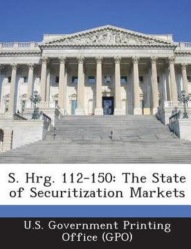 portada S. Hrg. 112-150: The State of Securitization Markets (en Inglés)
