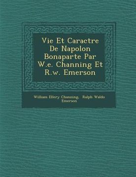 portada Vie Et Caract Re de Napol on Bonaparte Par W.E. Channing Et R.W. Emerson (en Francés)