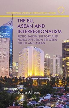 portada The EU, ASEAN and Interregionalism: Regionalism Support and Norm Diffusion between the EU and ASEAN (The European Union in International Affairs)