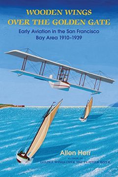 portada Wooden Wings Over the Golden Gate: Early Aviation in the San Francisco Bay Area 1910-1939