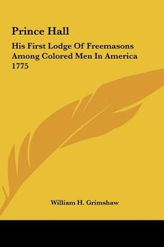 portada prince hall: his first lodge of freemasons among colored men in america 1775 (en Inglés)