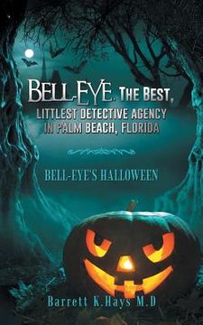 portada Bell-Eye, the Best, Littlest Detective Agency in Palm Beach, Florida: Bell-Eye's Halloween (en Inglés)