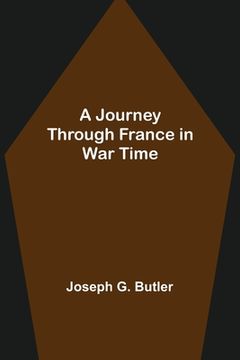 portada A Journey Through France in War Time (en Inglés)