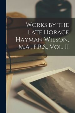portada Works by the Late Horace Hayman Wilson, M.A., F.R.S., Vol. II (en Inglés)