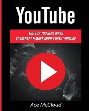 portada Youtube: The top 100 Best Ways to Market & Make Money With Youtube (Social Media Youtube Business Online Marketing) 
