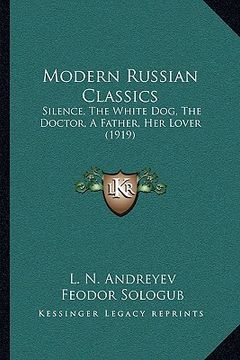portada modern russian classics: silence, the white dog, the doctor, a father, her lover (1919) (en Inglés)