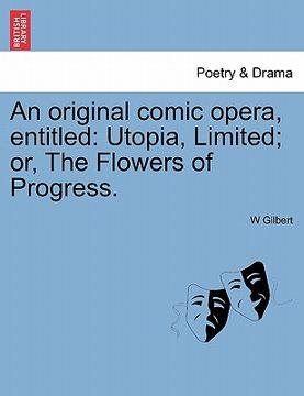 portada an original comic opera, entitled: utopia, limited; or, the flowers of progress. (en Inglés)