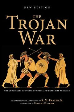 portada The Trojan War, new Edition: The Chronicles of Dictys of Crete and Dares the Phrygian (in English)