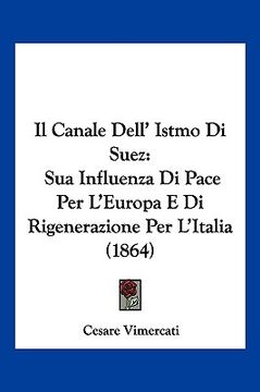 portada Il Canale Dell' Istmo Di Suez: Sua Influenza Di Pace Per L'Europa E Di Rigenerazione Per L'Italia (1864) (en Italiano)