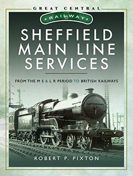 portada Sheffield Main Line Services: From the m s & l r Period to British Railways (Great Central Railway) 