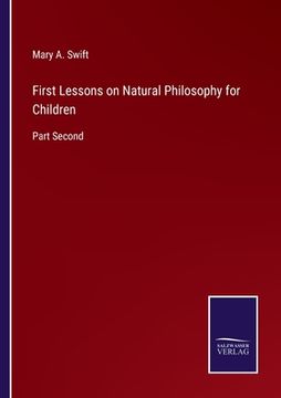 portada First Lessons on Natural Philosophy for Children: Part Second (en Inglés)