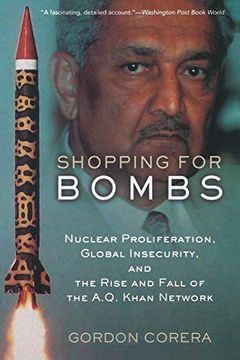portada Shopping for Bombs: Nuclear Proliferation, Global Insecurity, and the Rise and Fall of the A. Q. Khan Network (en Inglés)
