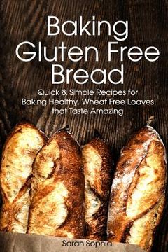 portada Baking Gluten Free Bread: Simple Recipes for Busy Moms (in English)