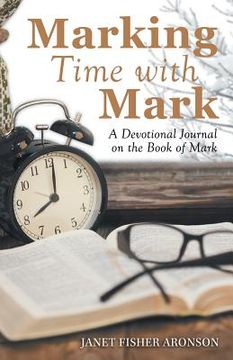 portada Marking Time with Mark: A Devotional Journal on the Book of Mark (in English)